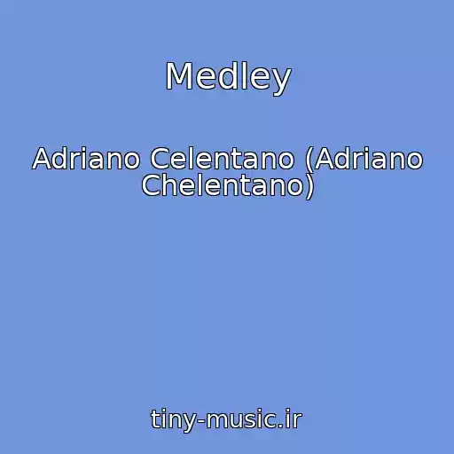 کاور آهنگ Medley از Adriano Celentano (Adriano Chelentano)