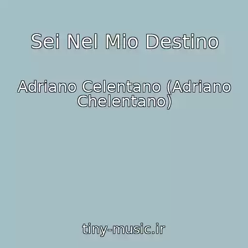 کاور آهنگ Sei Nel Mio Destino از Adriano Celentano (Adriano Chelentano)