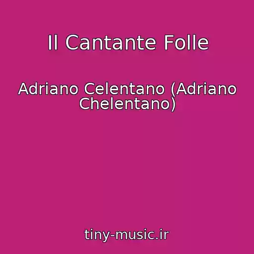 کاور آهنگ Il Cantante Folle از Adriano Celentano (Adriano Chelentano)