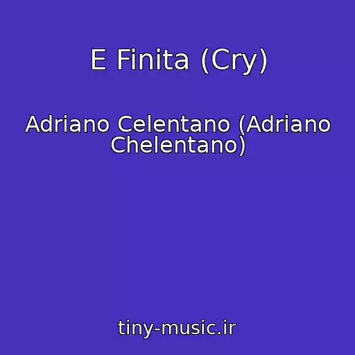 کاور آهنگ E Finita (Cry) از Adriano Celentano (Adriano Chelentano)