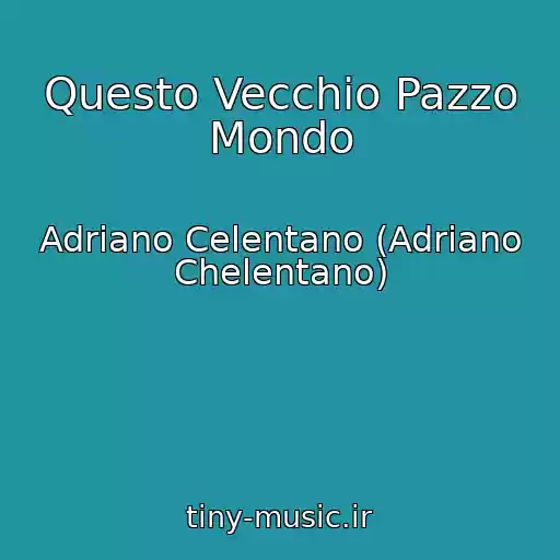 کاور آهنگ Questo Vecchio Pazzo Mondo از Adriano Celentano (Adriano Chelentano)