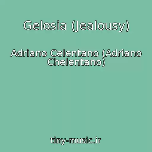 کاور آهنگ Gelosia (Jealousy) از Adriano Celentano (Adriano Chelentano)