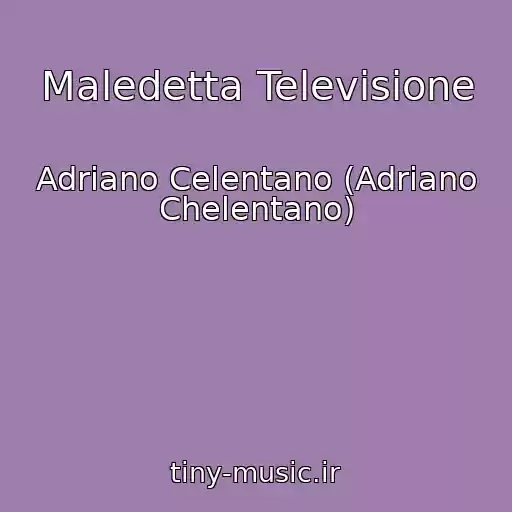 کاور آهنگ Maledetta Televisione از Adriano Celentano (Adriano Chelentano)