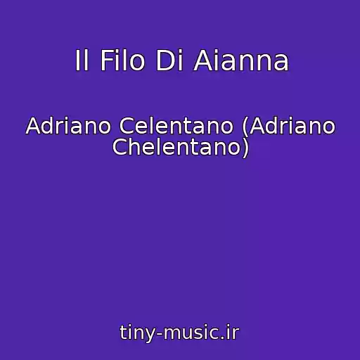 کاور آهنگ Il Filo Di Aianna از Adriano Celentano (Adriano Chelentano)
