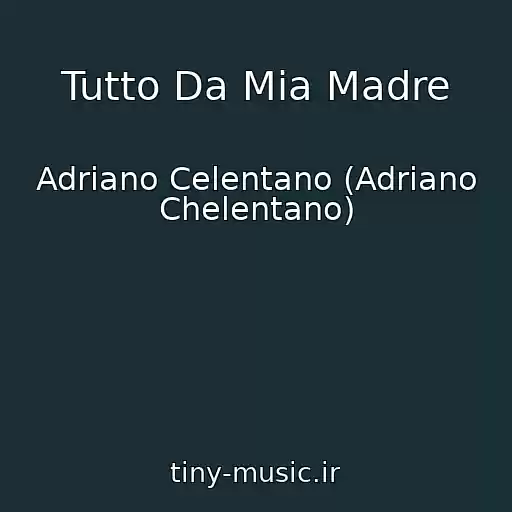 کاور آهنگ Tutto Da Mia Madre از Adriano Celentano (Adriano Chelentano)