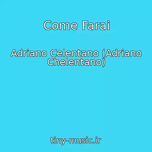 کاور آهنگ Come Farai از Adriano Celentano (Adriano Chelentano)