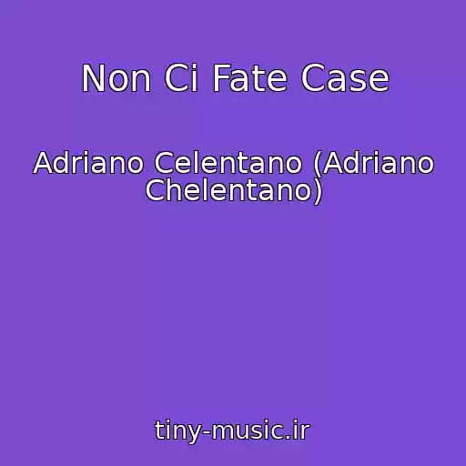 کاور آهنگ Non Ci Fate Case از Adriano Celentano (Adriano Chelentano)
