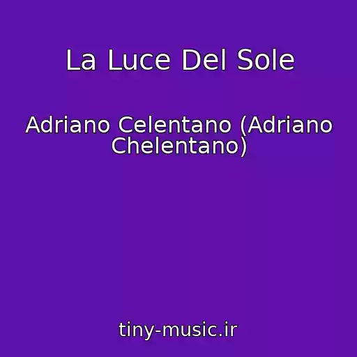 کاور آهنگ La Luce Del Sole از Adriano Celentano (Adriano Chelentano)