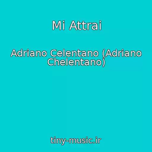 کاور آهنگ Mi Attrai از Adriano Celentano (Adriano Chelentano)