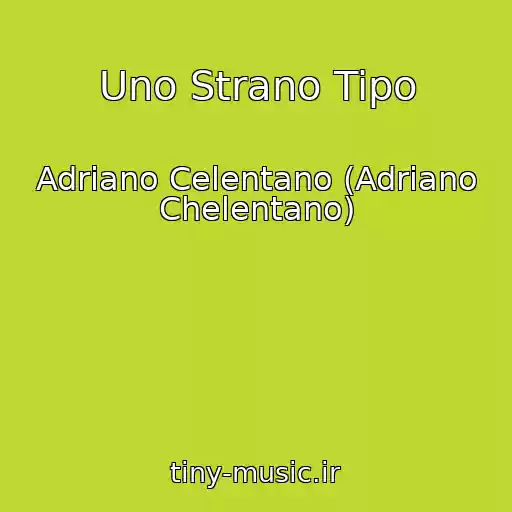 کاور آهنگ Uno Strano Tipo از Adriano Celentano (Adriano Chelentano)