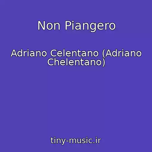 کاور آهنگ Non Piangero از Adriano Celentano (Adriano Chelentano)