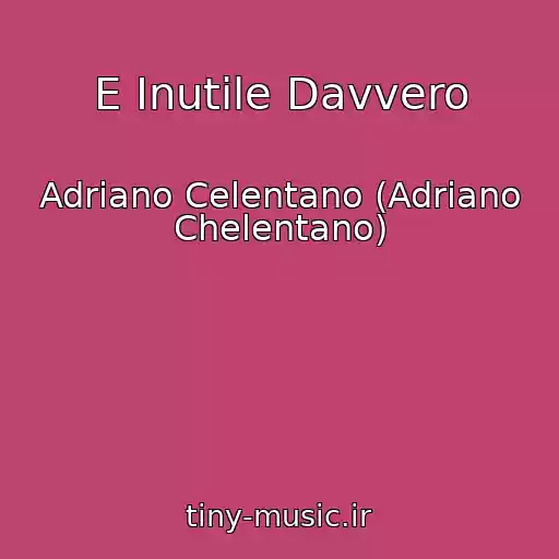 کاور آهنگ E Inutile Davvero از Adriano Celentano (Adriano Chelentano)