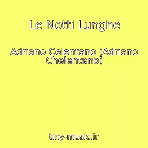 کاور آهنگ Le Notti Lunghe از Adriano Celentano (Adriano Chelentano)