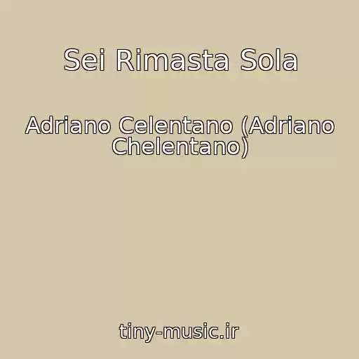 کاور آهنگ Sei Rimasta Sola از Adriano Celentano (Adriano Chelentano)