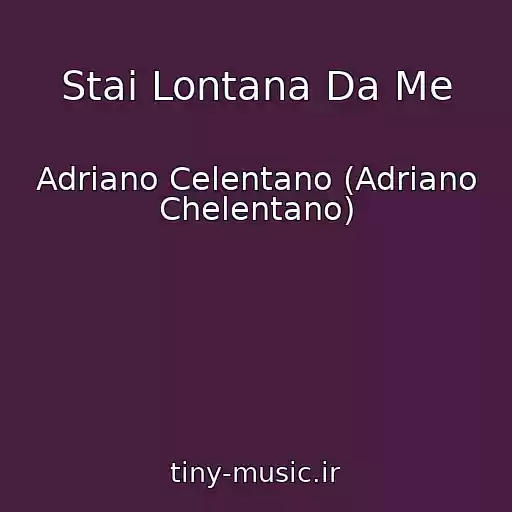 کاور آهنگ Stai Lontana Da Me از Adriano Celentano (Adriano Chelentano)
