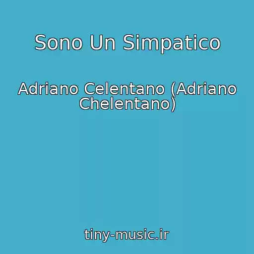 کاور آهنگ Sono Un Simpatico از Adriano Celentano (Adriano Chelentano)