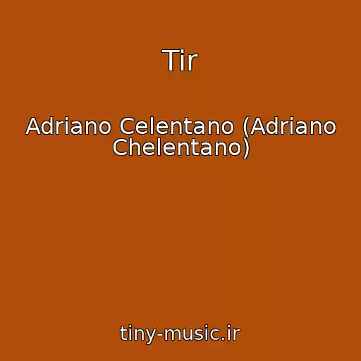 کاور آهنگ Tir از Adriano Celentano (Adriano Chelentano)