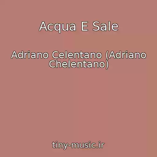 کاور آهنگ Acqua E Sale از Adriano Celentano (Adriano Chelentano)