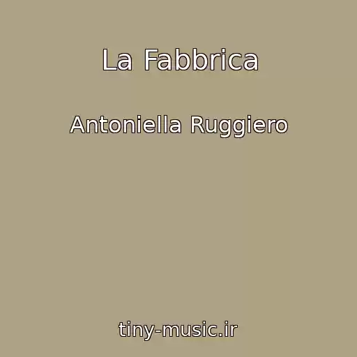 کاور آهنگ La Fabbrica از Antoniella Ruggiero