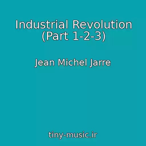 کاور آهنگ Industrial Revolution (Part 1-2-3) از Jean Michel Jarre