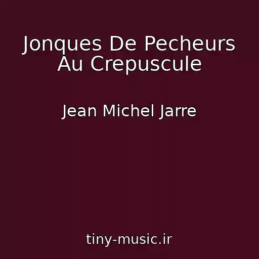 کاور آهنگ Jonques De Pecheurs Au Crepuscule از Jean Michel Jarre