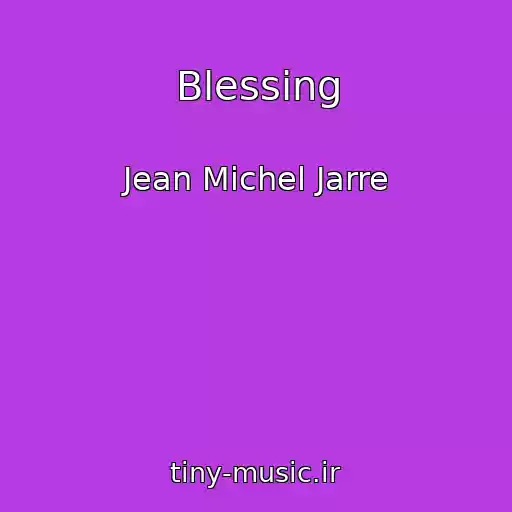 کاور آهنگ Blessing از Jean Michel Jarre