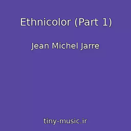 کاور آهنگ Ethnicolor (Part 1) از Jean Michel Jarre