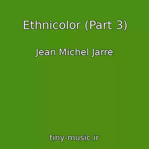 کاور آهنگ Ethnicolor (Part 3) از Jean Michel Jarre