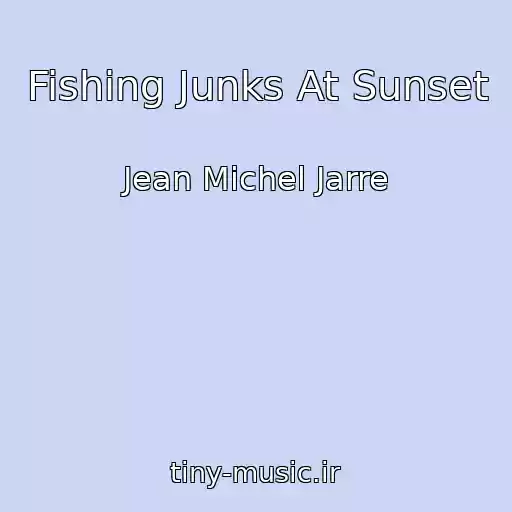 کاور آهنگ Fishing Junks At Sunset از Jean Michel Jarre