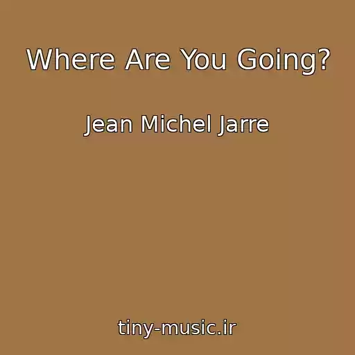 کاور آهنگ Where Are You Going? از Jean Michel Jarre