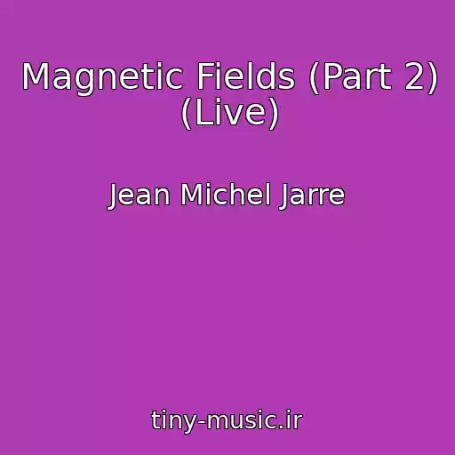 کاور آهنگ Magnetic Fields (Part 2) (Live) از Jean Michel Jarre