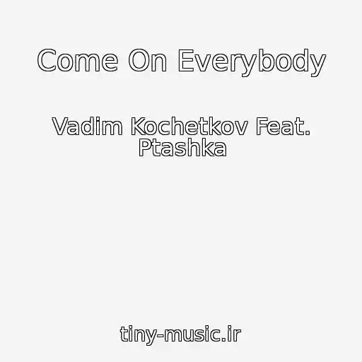 کاور آهنگ Come On Everybody از Vadim Kochetkov Feat. Ptashka