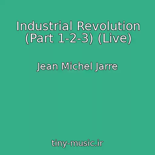 کاور آهنگ Industrial Revolution (Part 1-2-3) (Live) از Jean Michel Jarre