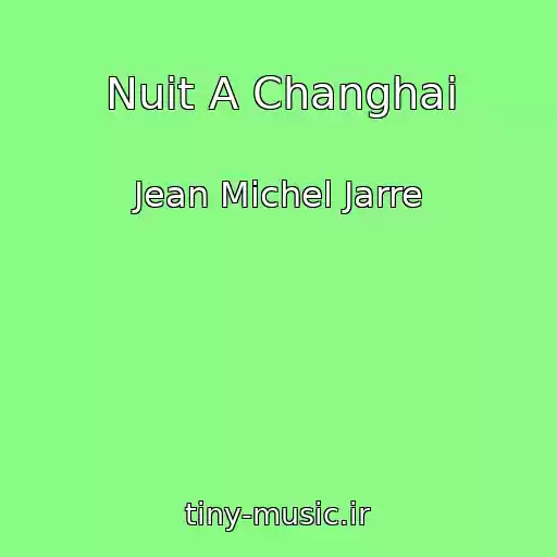 کاور آهنگ Nuit A Changhai از Jean Michel Jarre