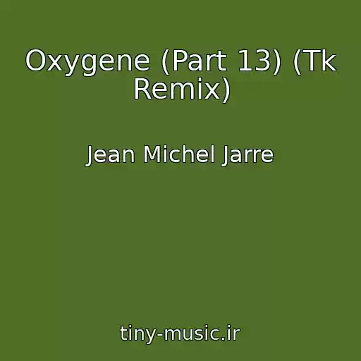 کاور آهنگ Oxygene (Part 13) (Tk Remix) از Jean Michel Jarre