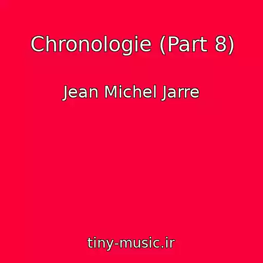 کاور آهنگ Chronologie (Part 8) از Jean Michel Jarre