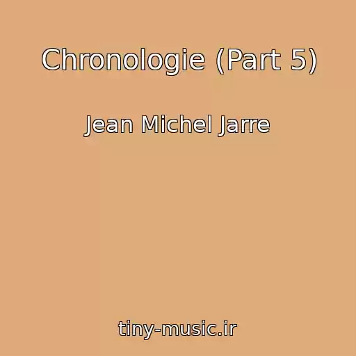 کاور آهنگ Chronologie (Part 5) از Jean Michel Jarre