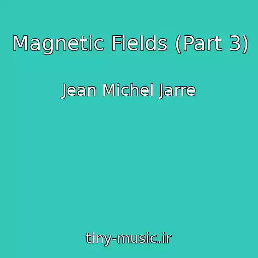 کاور آهنگ Magnetic Fields (Part 3) از Jean Michel Jarre