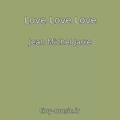 کاور آهنگ Love Love Love از Jean Michel Jarre