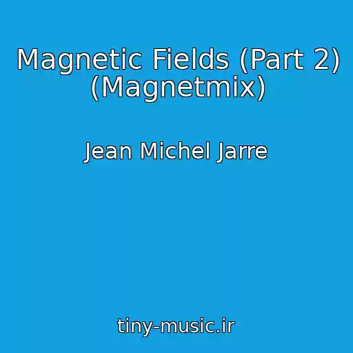 کاور آهنگ Magnetic Fields (Part 2) (Magnetmix) از Jean Michel Jarre