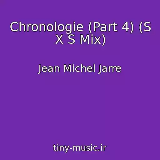 کاور آهنگ Chronologie (Part 4) (S X S Mix) از Jean Michel Jarre