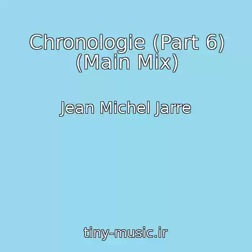 کاور آهنگ Chronologie (Part 6) (Main Mix) از Jean Michel Jarre