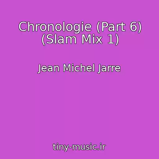 کاور آهنگ Chronologie (Part 6) (Slam Mix 1) از Jean Michel Jarre