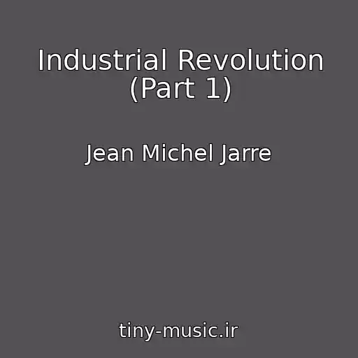 کاور آهنگ Industrial Revolution (Part 1) از Jean Michel Jarre