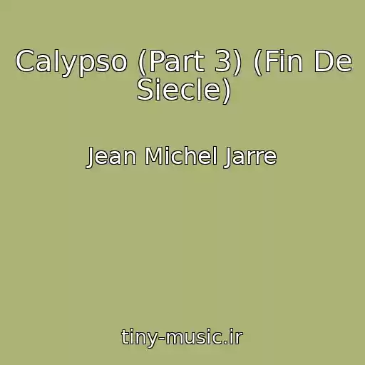کاور آهنگ Calypso (Part 3) (Fin De Siecle) از Jean Michel Jarre