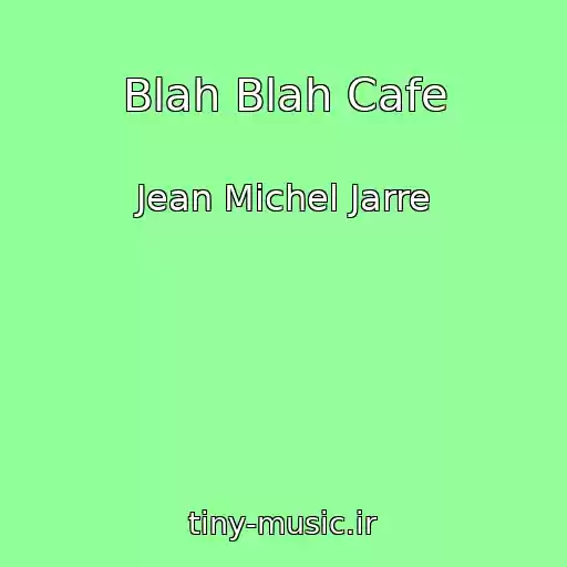 کاور آهنگ Blah Blah Cafe از Jean Michel Jarre