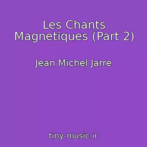 کاور آهنگ Les Chants Magnetiques (Part 2) از Jean Michel Jarre