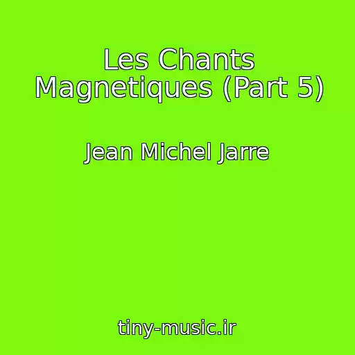 کاور آهنگ Les Chants Magnetiques (Part 5) از Jean Michel Jarre