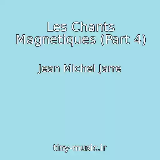 کاور آهنگ Les Chants Magnetiques (Part 4) از Jean Michel Jarre