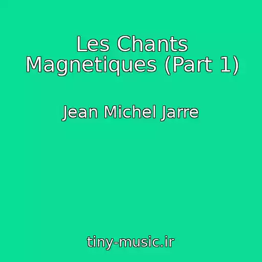کاور آهنگ Les Chants Magnetiques (Part 1) از Jean Michel Jarre